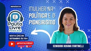 Pioneirismo Feminino e Política com a senadora Rosana Martinelli