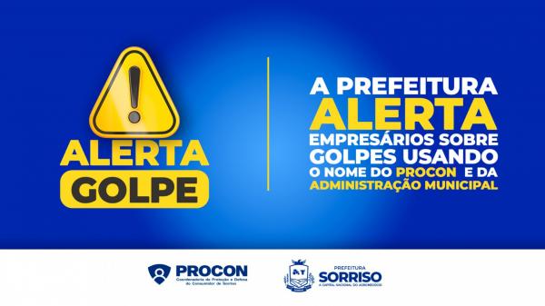 Prefeitura de Sorriso alerta empresários sobre golpes usando o nome do Procon e da Administração Municipal